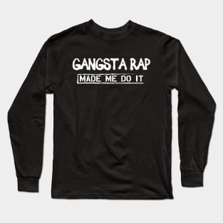 Gangsta Rap Made me do it Long Sleeve T-Shirt